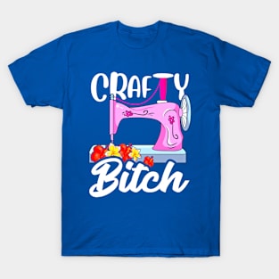 Crafty Bitch Sewing Machine For Creative Women Who Sew T-Shirt